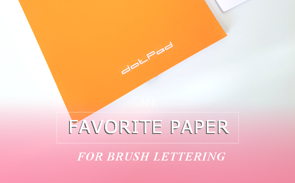 My Favorite Papers for Brush Lettering