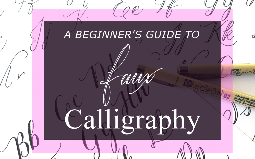 A Beginner’s Guide to Faux Calligraphy